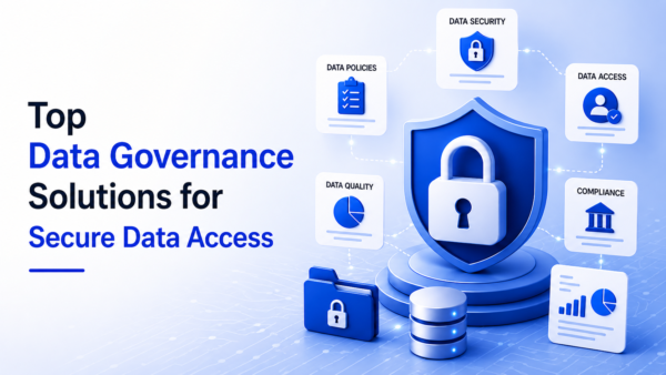 Top Data Governance Solutions for Secure Data Access