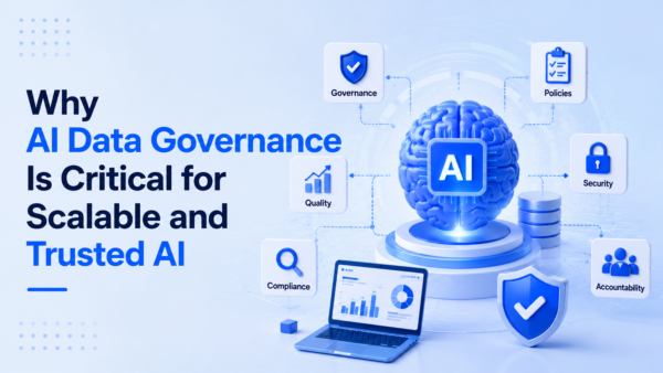Why AI Data Governance Is Critical for Scalable and Trusted AI